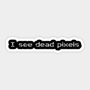 I See Dead Pixels Funny Computer Geek Sticker